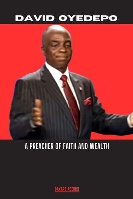 David Oyedepo: A preacher of faith and wealth by Adebisi, Bakare