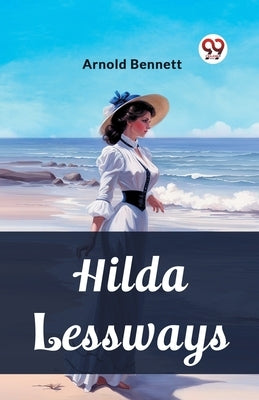 Hilda Lessways by Bennett, Arnold