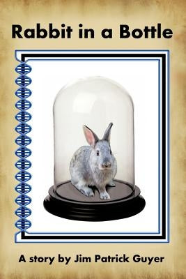 Rabbit in a Bottle by Guyer, Jim Patrick