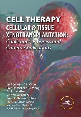 Cell Therapy - Cellular & Tissue Xenotransplantation: Challenges, Progress & Current Applications by Ks Chan, Mike