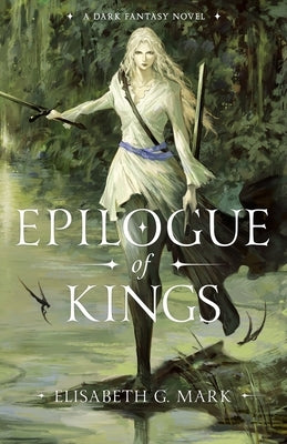 Epilogue of Kings by G. Mark, Elisabeth