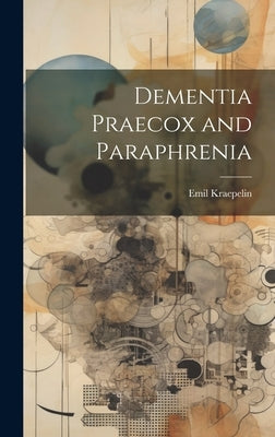 Dementia Praecox and Paraphrenia by Kraepelin, Emil