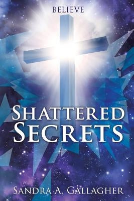 Shattered Secrets by Gallagher, Sandra a.