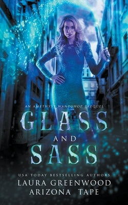 Glass and Sass by Greenwood, Laura