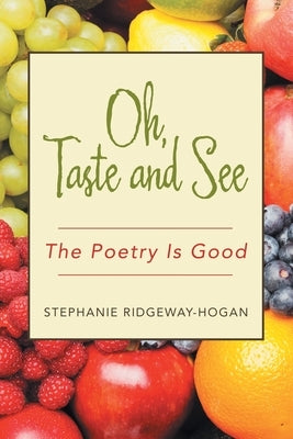 Oh, Taste and See: The Poetry Is Good by Ridgeway-Hogan, Stephanie