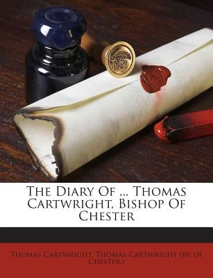 The Diary of ... Thomas Cartwright, Bishop of Chester by Cartwright, Thomas