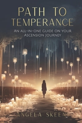 Path to Temperance: An all-in-one guide on your Ascension Journey by Skeens, Angela