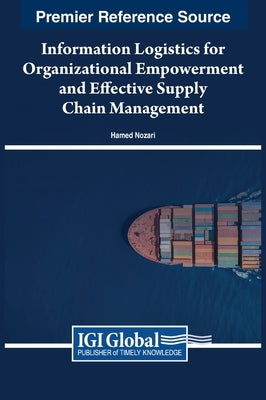 Information Logistics for Organizational Empowerment and Effective Supply Chain Management by Nozari, Hamed