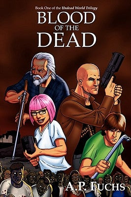Blood of the Dead: A Supernatural Time Travel Zombie Thriller (Undead World Trilogy, Book One) by Fuchs, A. P.