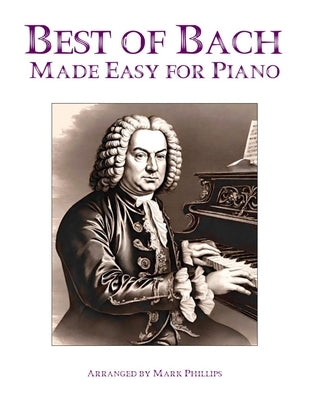 Best of Bach Made Easy for Piano by Phillips, Mark