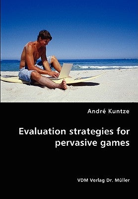 Evaluation strategies for pervasive games by Kuntze, André