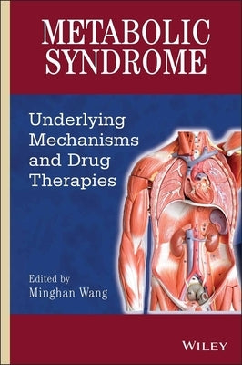 Metabolic Syndrome: Underlying Mechanisms and Drug Therapies by Wang, Minghan