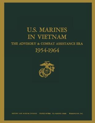U.S. Marines in Vietnam: The Advisory and Combat Assistance Era, 1954 - 1964 by Whitlow Usmcr, Robert H.