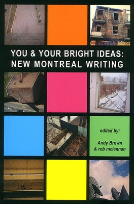 You & Your Bright Ideas: New Montreal Writing by Brown, Andy