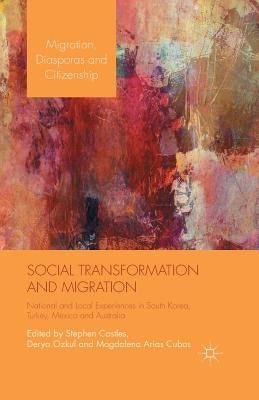 Social Transformation and Migration: National and Local Experiences in South Korea, Turkey, Mexico and Australia by Castles, S.