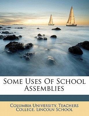Some Uses of School Assemblies by Columbia University Teachers College