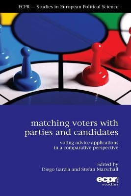 Matching Voters with Parties and Candidates: Voting Advice Applications in a Comparative Perspective by Garzia, Diego