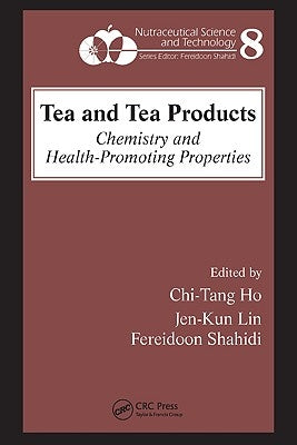 Tea and Tea Products: Chemistry and Health-Promoting Properties by Ho, Chi-Tang