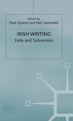 Irish Writing: Exile and Subversion by Hyland, Paul