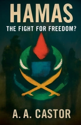 Hamas: The Fight for Freedom? by Castor, A. a.