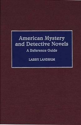 American Mystery and Detective Novels: A Reference Guide by Landrum, Larry
