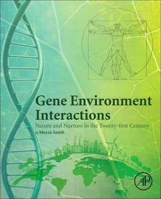 Gene Environment Interactions: Nature and Nurture in the Twenty-First Century by Smith, Moyra
