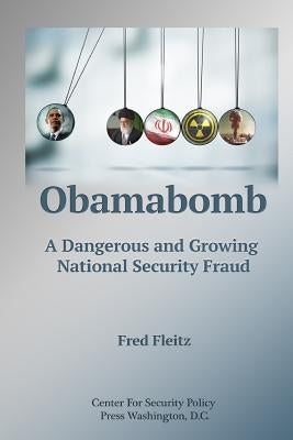 Obamabomb: A Dangerous and Growing National Security Fraud by Fleitz, Fred