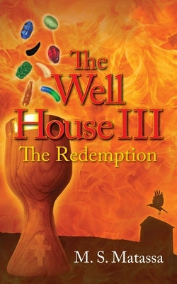 The Well House III: The Redemption by Matassa, M. S.