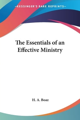The Essentials of an Effective Ministry by Boaz, H. A.