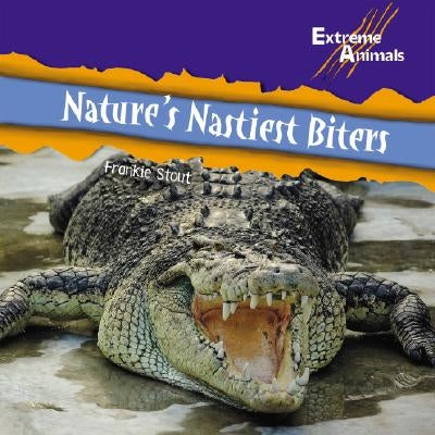Nature's Nastiest Biters by Stout, Frankie