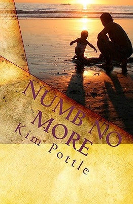 Numb No More: Simple Solutions to Achieve Freedom from Habits and Addictions by Pottle, Kim