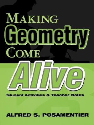 Making Geometry Come Alive: Student Activities and Teacher Notes by Posamentier, Alfred S.