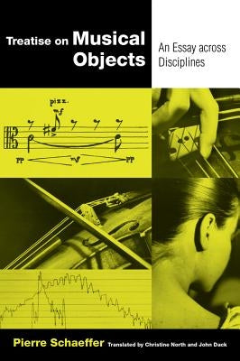 Treatise on Musical Objects: An Essay Across Disciplinesvolume 20 by Schaeffer, Pierre