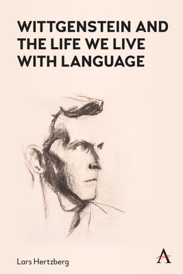Wittgenstein and the Life We Live with Language by Hertzberg, Lars