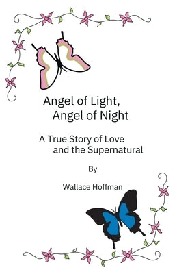Angel of Light, Angel of Night: A True Story of Love and the Supernatural by Hoffman, Wallace