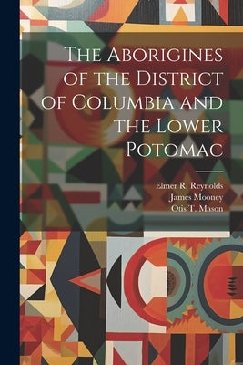 The Aborigines of the District of Columbia and the Lower Potomac by Wilson, Thomas