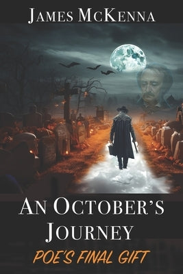 An October's Journey: Poe's Final Gift by McKenna, James
