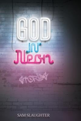 God in Neon by Slaughter, Sam