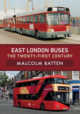 East London Buses: The Twenty-First Century by Batten, Malcolm