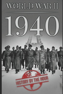 World War II: 1940 by The Hour, History