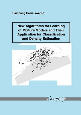 New Algorithms for Learning of Mixture Models and Their Application for Classification and Density Estimation by Iswanto, Bambang Heru