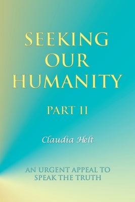 Seeking Our Humanity Part Ii by Helt, Claudia