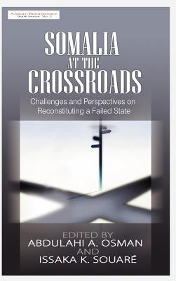 Somalia at the Crossroads: Challenges and Perspectives in Reconstituting a Failed State (Hb) by Osman, Abdulahi A.