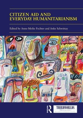 Citizen Aid and Everyday Humanitarianism: Development Futures? by Fechter, Anne Meike