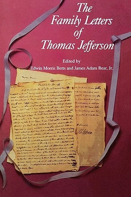 The Family Letters of Thomas Jefferson by Betts, Edwin Morris