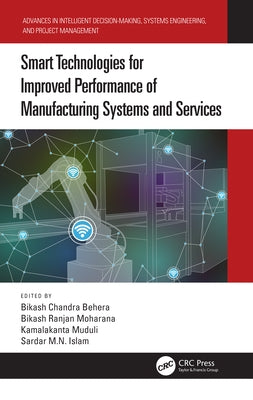 Smart Technologies for Improved Performance of Manufacturing Systems and Services by Behera, Bikash Chandra