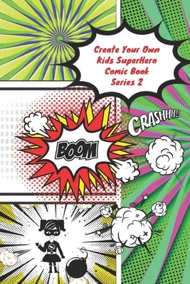 Create Your Own Kids Superhero Comic Book Series 2: The Activity Book For Kids by N. T. Loekman