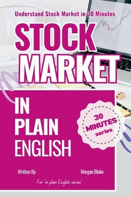 Stock Market in Plain English: Understand Stock Market in 30 Minutes by Blake, Morgan