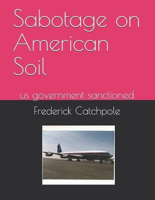 Sabotage on American Soil by Catchpole, Frederick Ray
