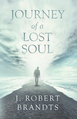 Journey of a Lost Soul by Brandts, John Robert